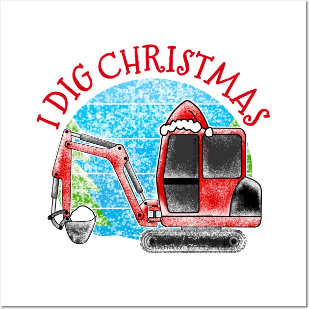 I Dig Christmas Digger Xmas 2022 Wall Art by doodlerob